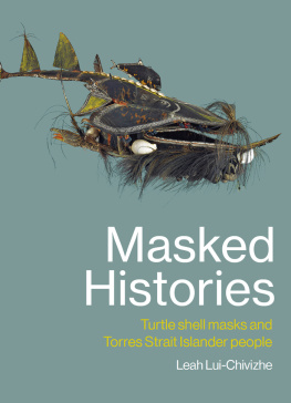 Leah Lui-Chivizhe - Masked Histories: Turtle Shell Masks and Torres Strait Islander People