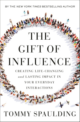 Tommy Spaulding - The Gift of Influence : Creating Life-Changing and Lasting Impact in Your Everyday Interactions