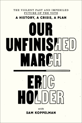 Eric Holder - Our Unfinished March: The Violent Past and Imperiled Future of the Vote-A History, a Crisis, a Plan