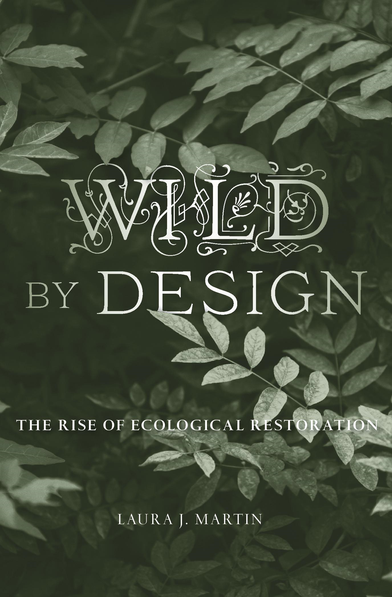 Wild by Design The Rise of Ecological Restoration The Rise of Ecological Restoration - image 1