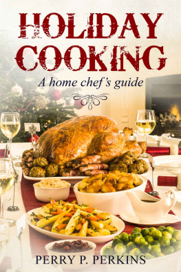 Perry P Perkins - Holiday Cooking : A Home Chefs Guide