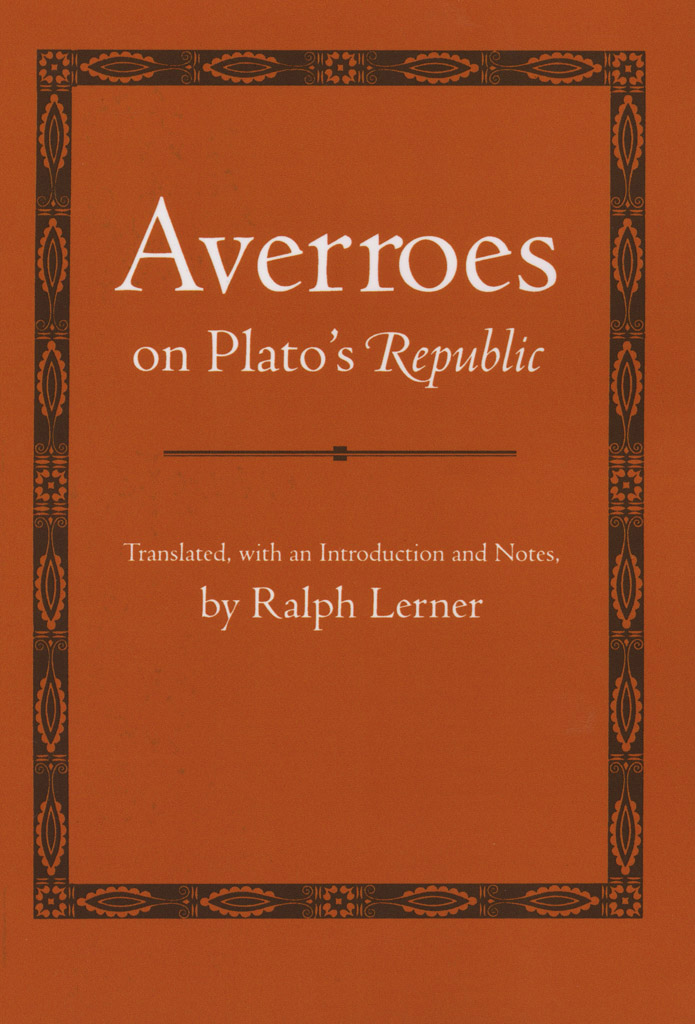 Averroes on Platos Republic TRANSLATED WITH AN INTRODUCTION AND NOTES BY - photo 1