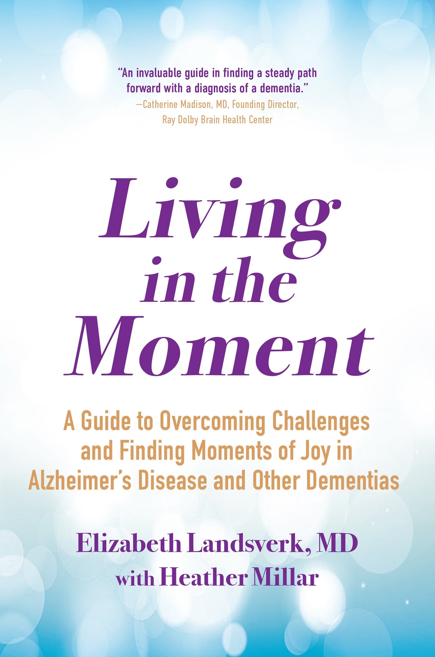 Praise for Living in the Moment Dr Landsverk makes navigating the medical and - photo 1