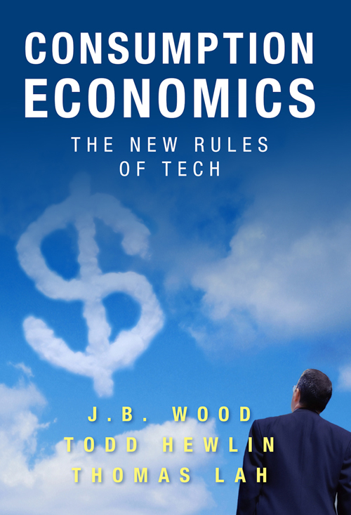 Consumption Economics The New Rules of Tech JBWood Todd Hewlin Thomas Lah - photo 1