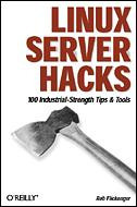 Rob Flickenger Linux Server Hacks: 100 Industrial-Strength Tips and Tools