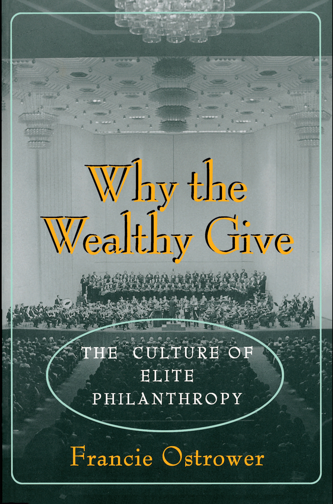 WHY THE WEALTHY GIVE WHY THE WEALTHY GIVE THE CULTURE OF ELITE PHILANTHROPY - photo 1