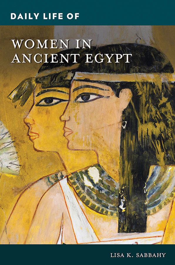 Daily Life of Women in Ancient Egypt Recent Titles in The Greenwood Press - photo 1