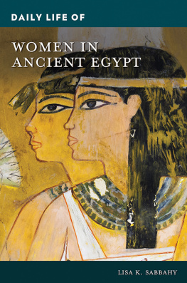 Lisa K. Sabbahy - Daily Life of Women in Ancient Egypt