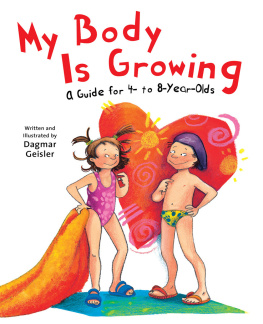 Dagmar Geisler My Body Is Growing: A Guide for 4- to 8-Year-Olds