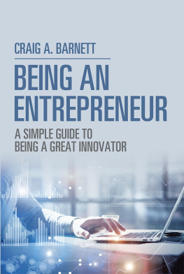 Craig A. Barnett - Being an Entrepreneur: A Simple Guide to Being a Great Innovator