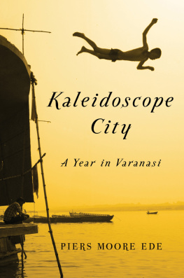 Piers Moore Ede - Kaleidoscope City: A Year in Varanasi