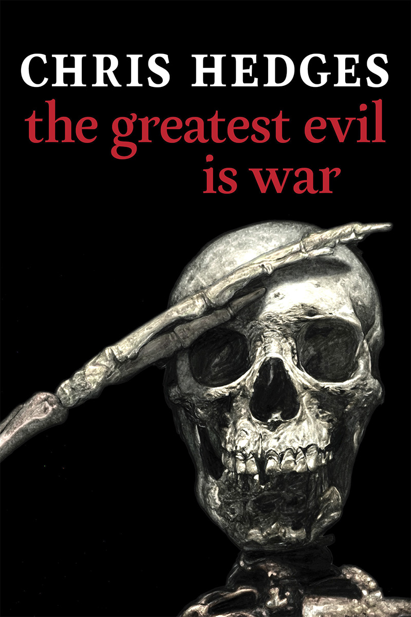 the greatest evil is war ALSO BY CHRIS HEDGES Our Class Trauma and - photo 1