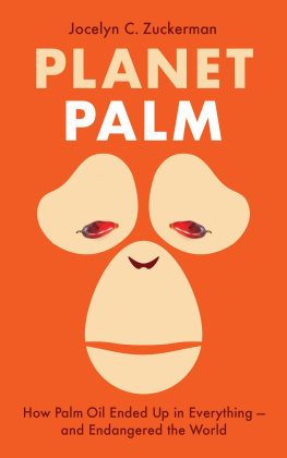 Jocelyn C. Zuckerman - Planet Palm: How Palm Oil Ended Up in Everything--And Endangered the World