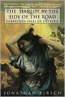 Jonathan Kirsch Harlot by the Side of the Road: Forbidden Tales of the Bible