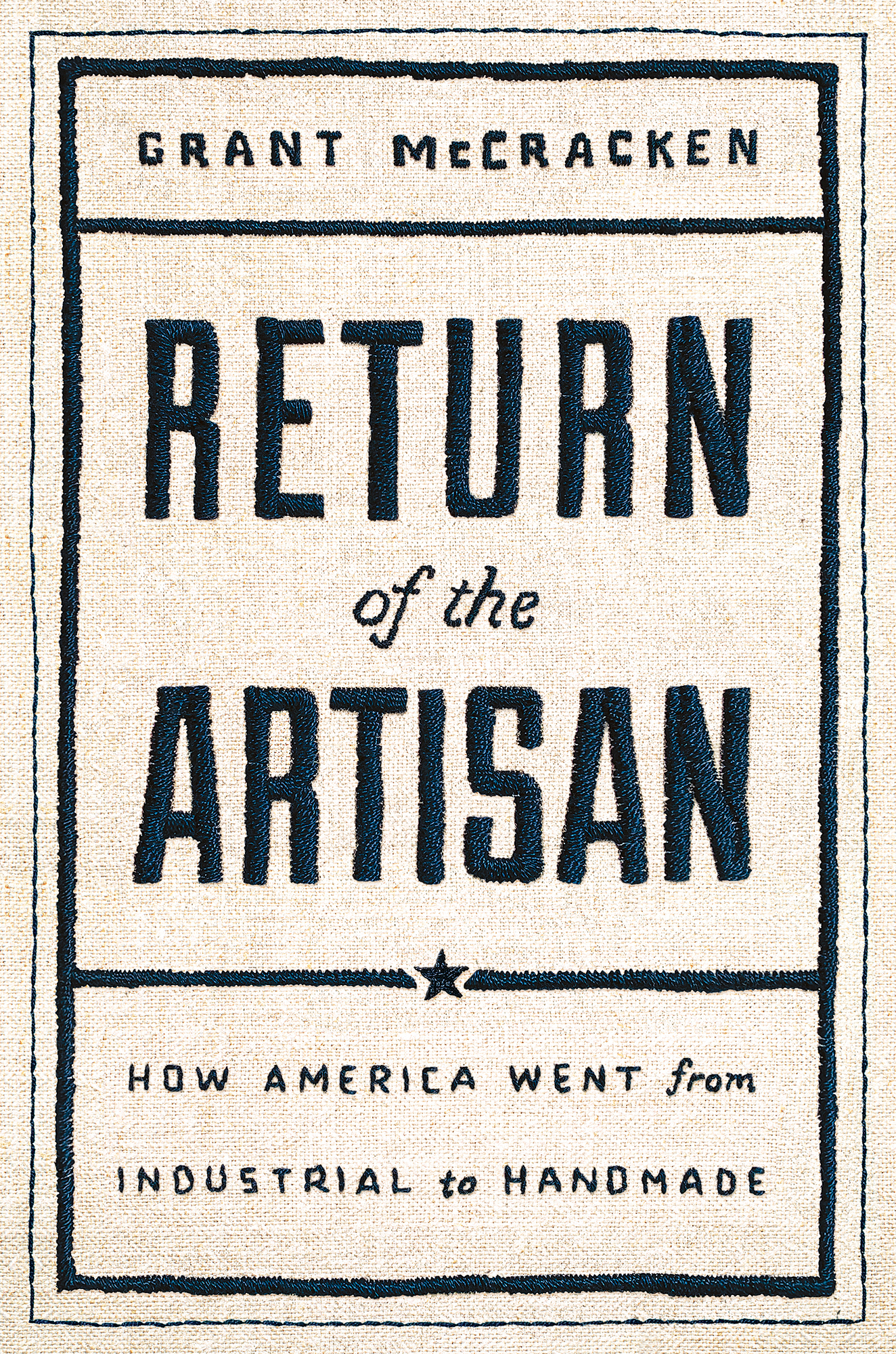 Grant McCracken Return of the Artisan How America Went from Industrial to - photo 1