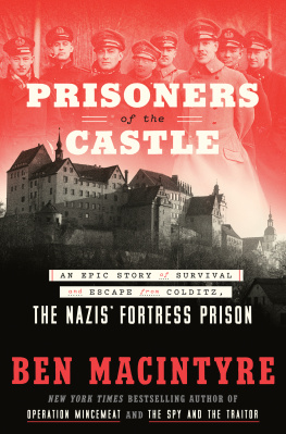 Ben Macintyre Prisoners of the Castle: An Epic Story of Survival and Escape from Colditz, the Nazis Fortress Prison