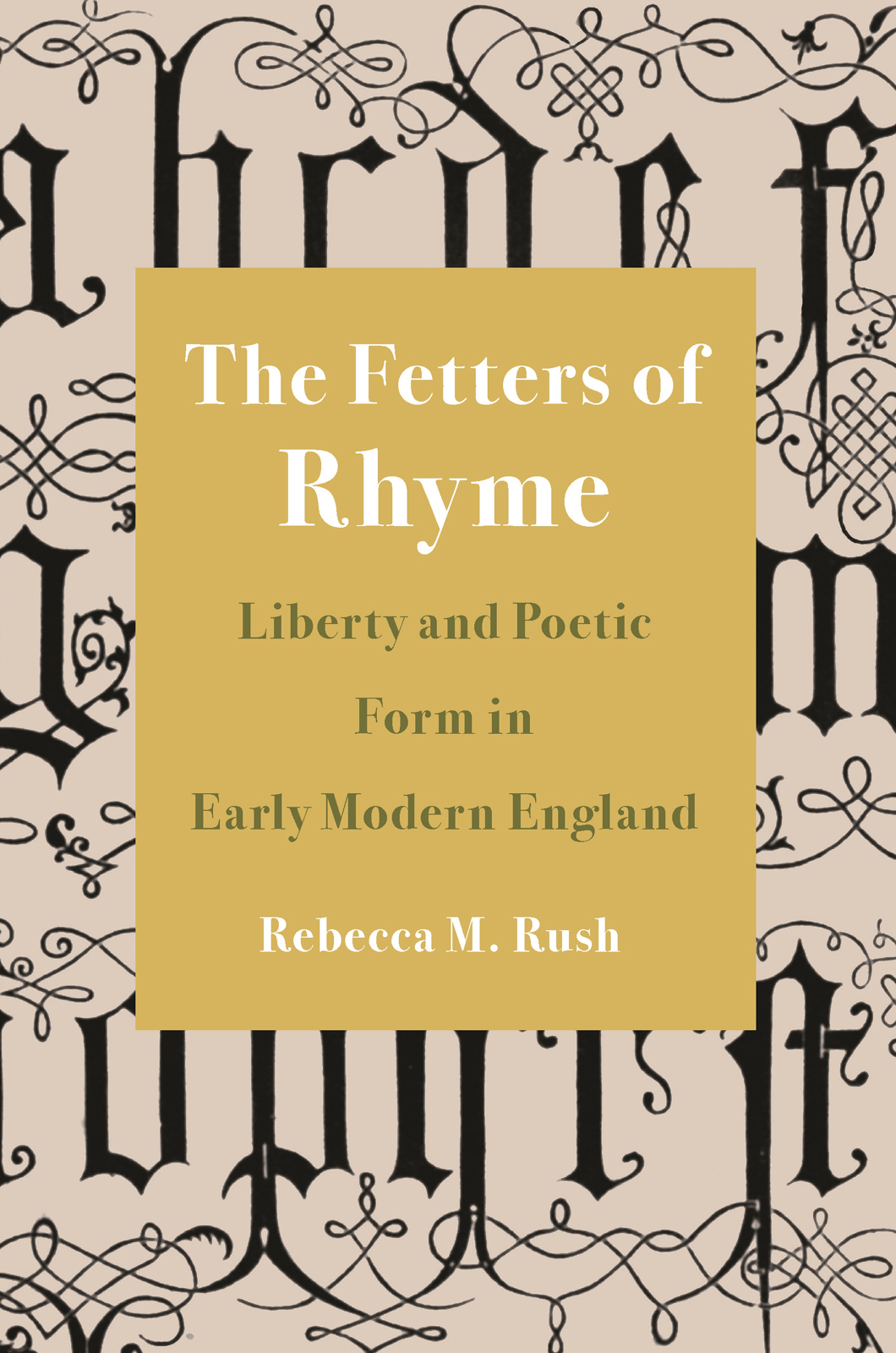 The Fetters of Rhyme Liberty and Poetic Form in Early Modern England - image 1