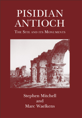 Stephen Mitchell - Pisidian Antioch: The Site and Its Monuments