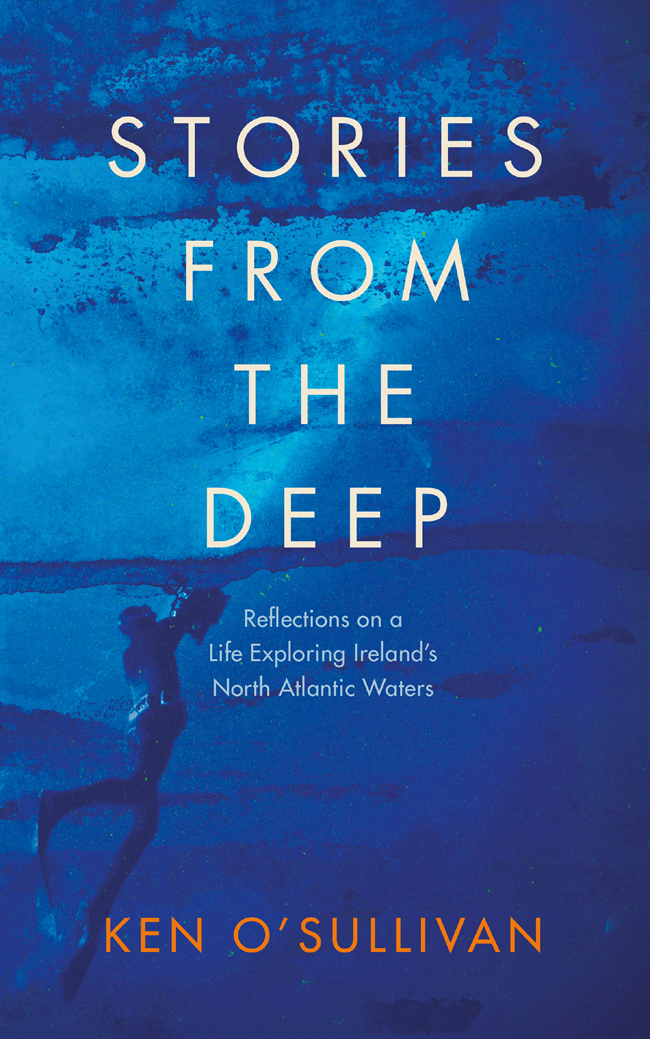 STORIES FROM THE DEEP Reflections on a Life Exploring Irelands North Atlantic - photo 1