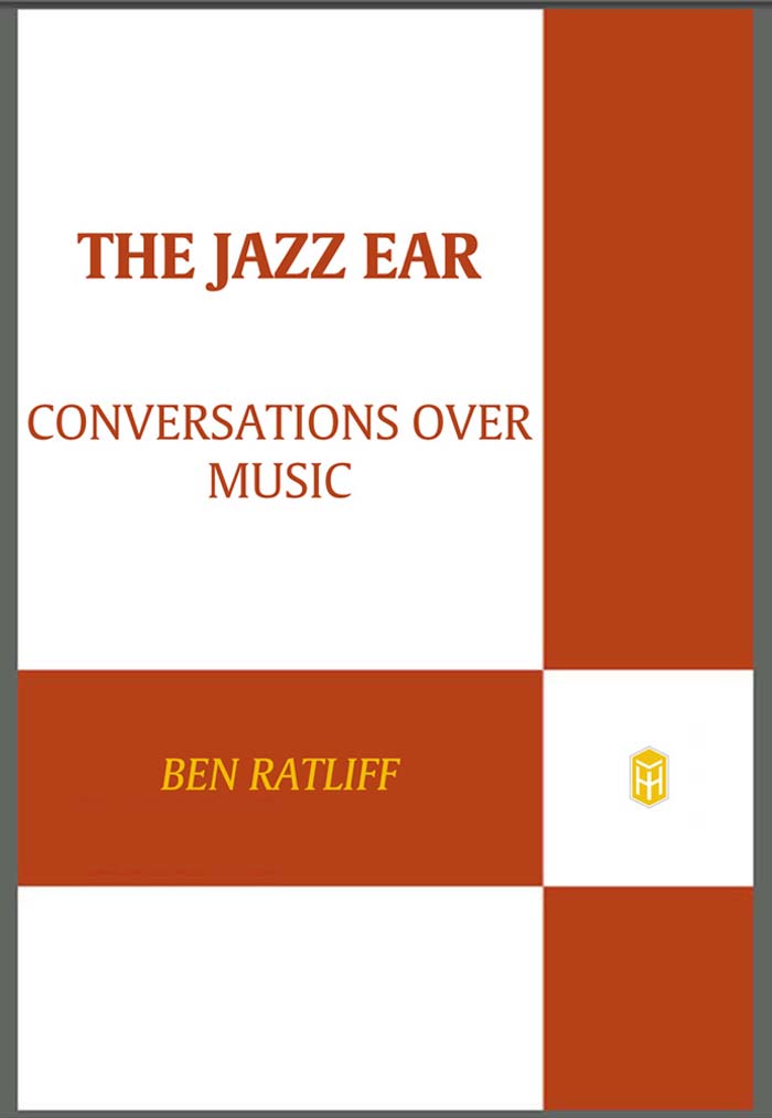 Praise for The Jazz Ear Luminous Ben Ratliff is the rare critic who can - photo 1