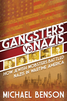 Michael Benson - Gangsters Vs. Nazis: How Jewish Mobsters Battled Nazis in Wartime America