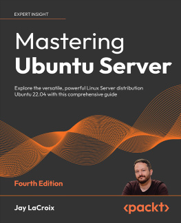 Jay LaCroix Mastering Ubuntu Server: Explore the versatile, powerful Linux Server distribution Ubuntu 22.04 with this comprehensive guide, 4th Edition