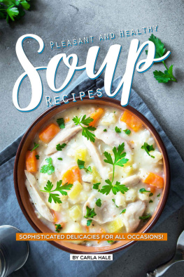 Carla Hale - Pleasant and Healthy Soup Recipes