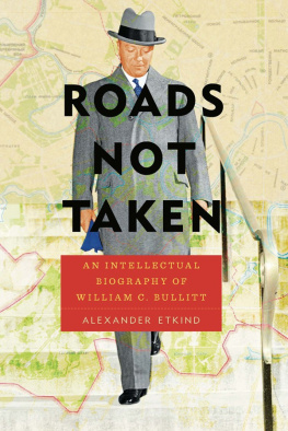 Alexander Etkind - Roads Not Taken: An Intellectual Biography of William C. Bullitt