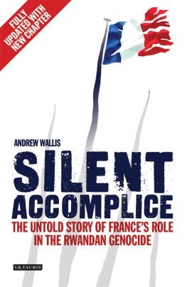 Andrew Wallis Silent Accomplice: The Untold Story of Frances Role in the Rwandan Genocide