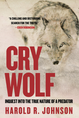 Harold Johnson Cry Wolf: Inquest Into the True Nature of a Predator