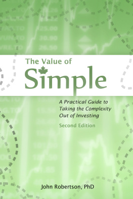 John Robertson The Value of Simple 2nd Ed.: A Practical Guide to Taking the Complexity Out of Investing