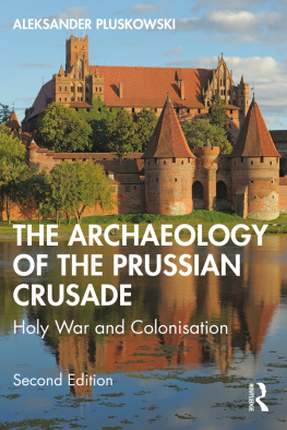 ALEKSANDER. PLUSKOWSKI The Archaeology of the Prussian Crusade: Holy War and Colonisation