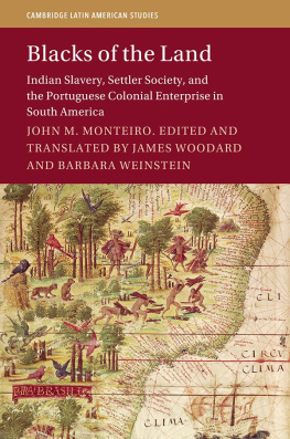 Woodard James (EDT) Blacks of the Land : Indian Slavery, Settler Society, and the Portuguese Colonial Enterprise in South America