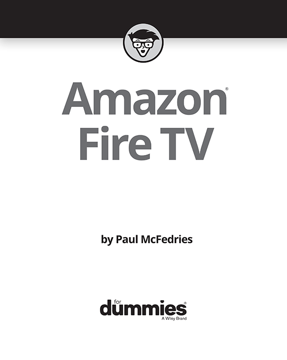 Amazon Fire TV For Dummies Published by John Wiley Sons Inc 111 River - photo 2