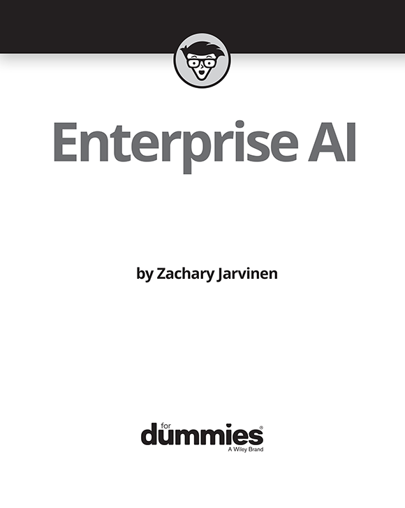 Enterprise AI For Dummies Published by John Wiley Sons Inc 111 River - photo 2