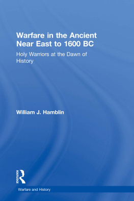 William J. Hamblin - Warfare in the Ancient Near East to 1600 BC: Holy Warriors at the Dawn of History