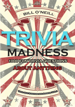 Bill ONeill Trivia Madness Volume 2: 1000 Fun Trivia Questions About Anything (Trivia Quiz Questions and Answers)