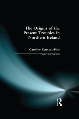 Caroline Kennedy-Pipe The Origins of the Present Troubles in Northern Ireland