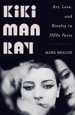 Mark Braude - Kiki Man Ray: Art, Love, and Rivalry in 1920s Paris