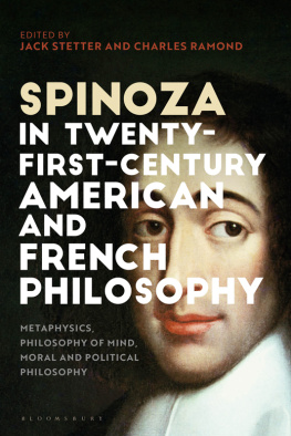 Jack Stetter Spinoza in Twenty-First-Century American and French Philosophy: Metaphysics, Philosophy of Mind, Moral and Political Philosophy