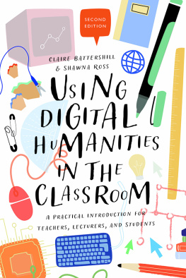 Claire Battershill Using Digital Humanities in the Classroom: A Practical Introduction for Teachers, Lecturers, and Students