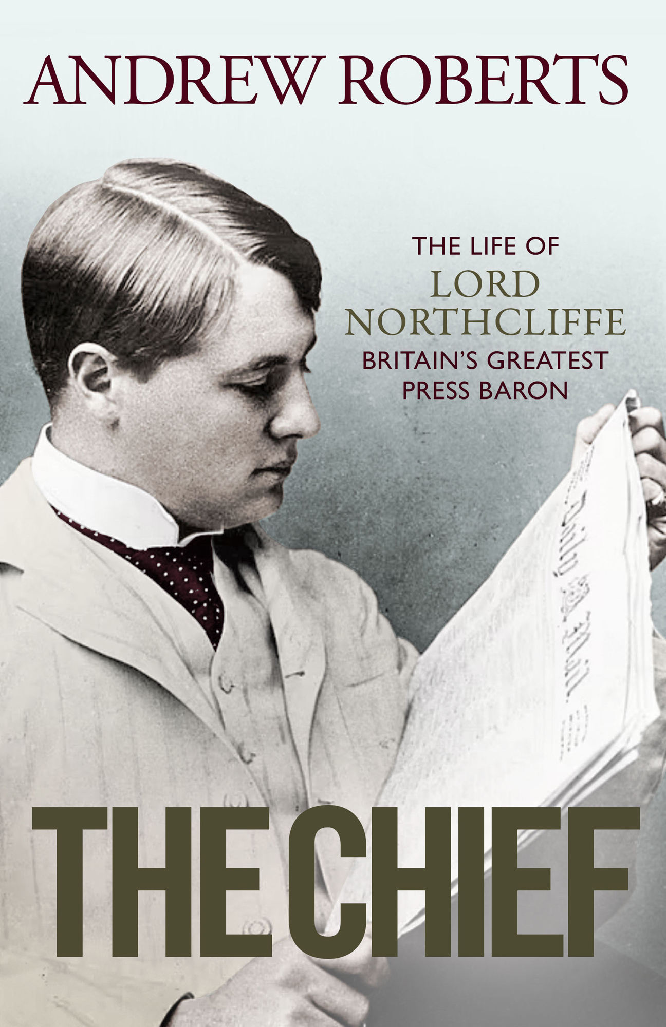 Andrew Roberts The Life of Lord Northcliffe Britains Greatest Press Baron The - photo 1