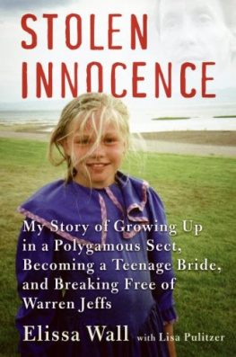 Elissa Wall Stolen Innocence: My Story of Growing Up in a Polygamous Sect, Becoming a Teenage Bride, and Breaking Free of Warren Jeffs