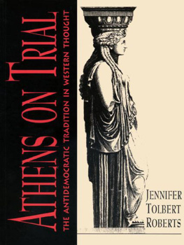 Jennifer Tolbert Roberts Athens on Trial: The Antidemocratic Tradition in Western Thought