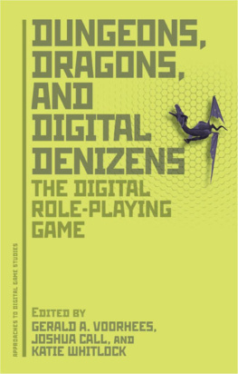 Gerald A. Voorhees - Dungeons, Dragons, and Digital Denizens: The Digital Role-Playing Game