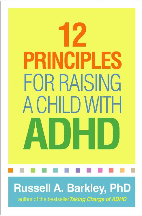 Praise fo r 12 Principles for Raising a Child with ADHD When my son got his - photo 1