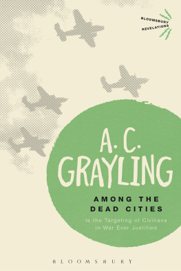 A. C. Grayling - Among the Dead Cities: Is the Targeting of Civilians in War Ever Justified?