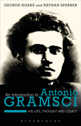 George Hoare An Introduction to Antonio Gramsci: His Life, Thought and Legacy