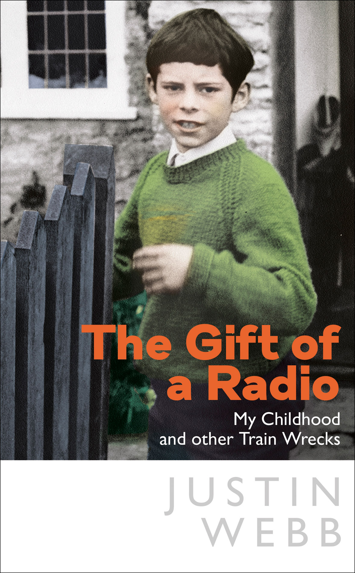 Justin Webb THE GIFT OF A RADIO My Childhood and other Train Wrecks - photo 1