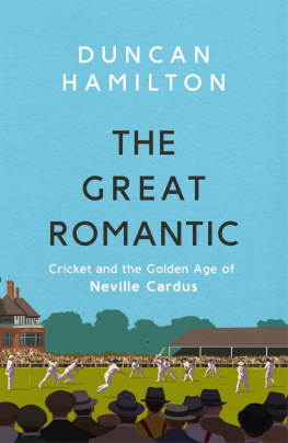 Duncan Hamilton The Great Romantic: Cricket and the golden age of Neville Cardus - Winner of William Hill Sports Book of the Year 2019